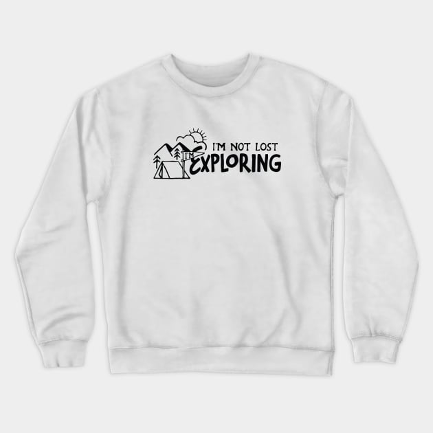 Im not Lost Im Exploring Crewneck Sweatshirt by quilimo